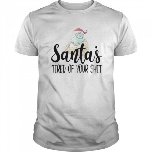 Santa’s Tired Of Your Shit shirt