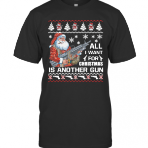 Santa All I Want For Christmas Is Another Gun Ugly T-Shirt