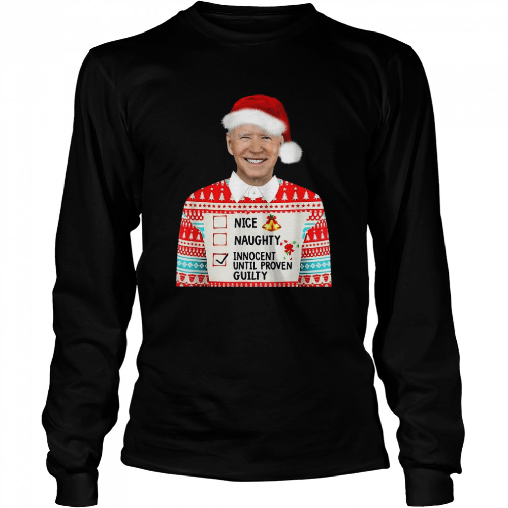 Santa Biden Nice Naughty Innocent Until Proven Guilty Sweater Shirt Santa Biden Nice Naughty Innocent Until Proven Guilty Sweater Shirt