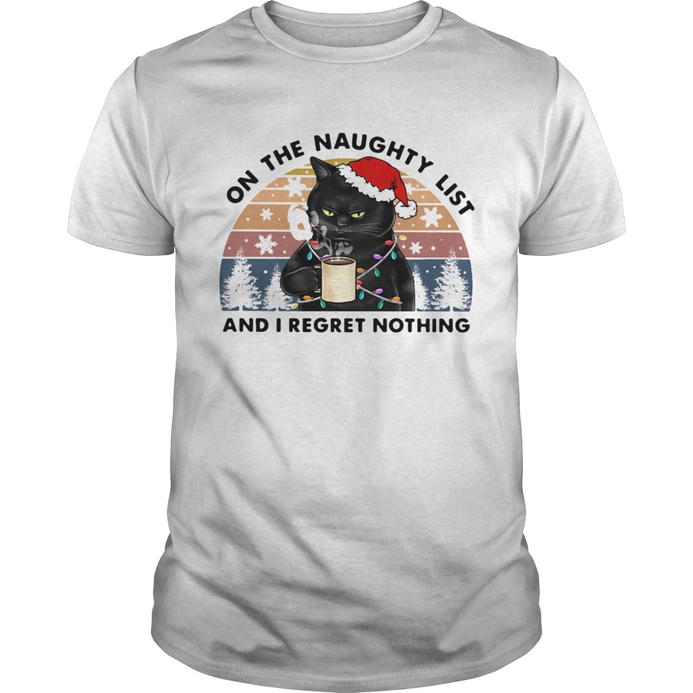 Santa Black Cat On The Naughty List And I Regret Nothing Vintage shirt Santa Black Cat On The Naughty List And I Regret Nothing Vintage shirt