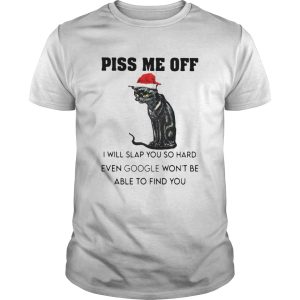 Santa Black Cat Piss Me Off I Will Slap You So Hard Even Google Wont Be Able To Find You Christmas Shirt