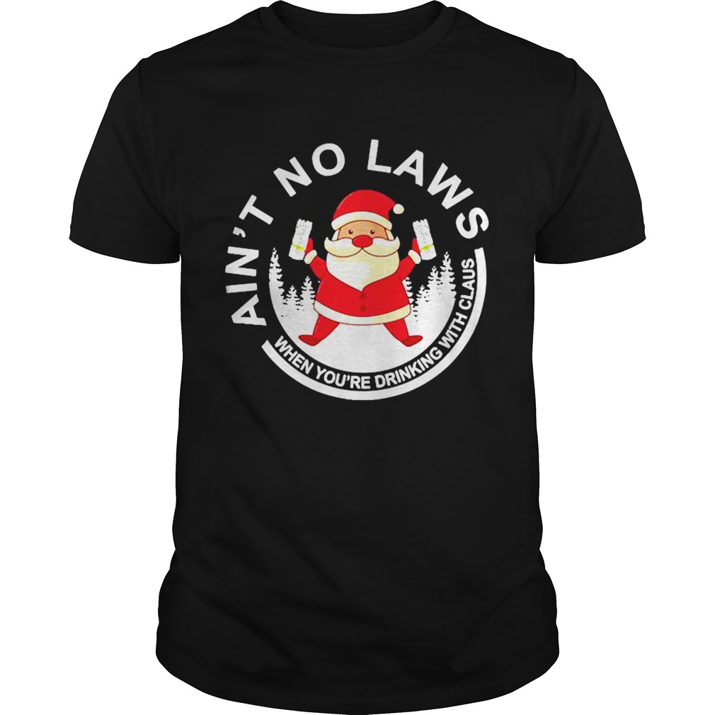 Santa Claus Aint No Laws When You Drink With Claus White Claw Christmas shirt Santa Claus Aint No Laws When You Drink With Claus White Claw Christmas shirt