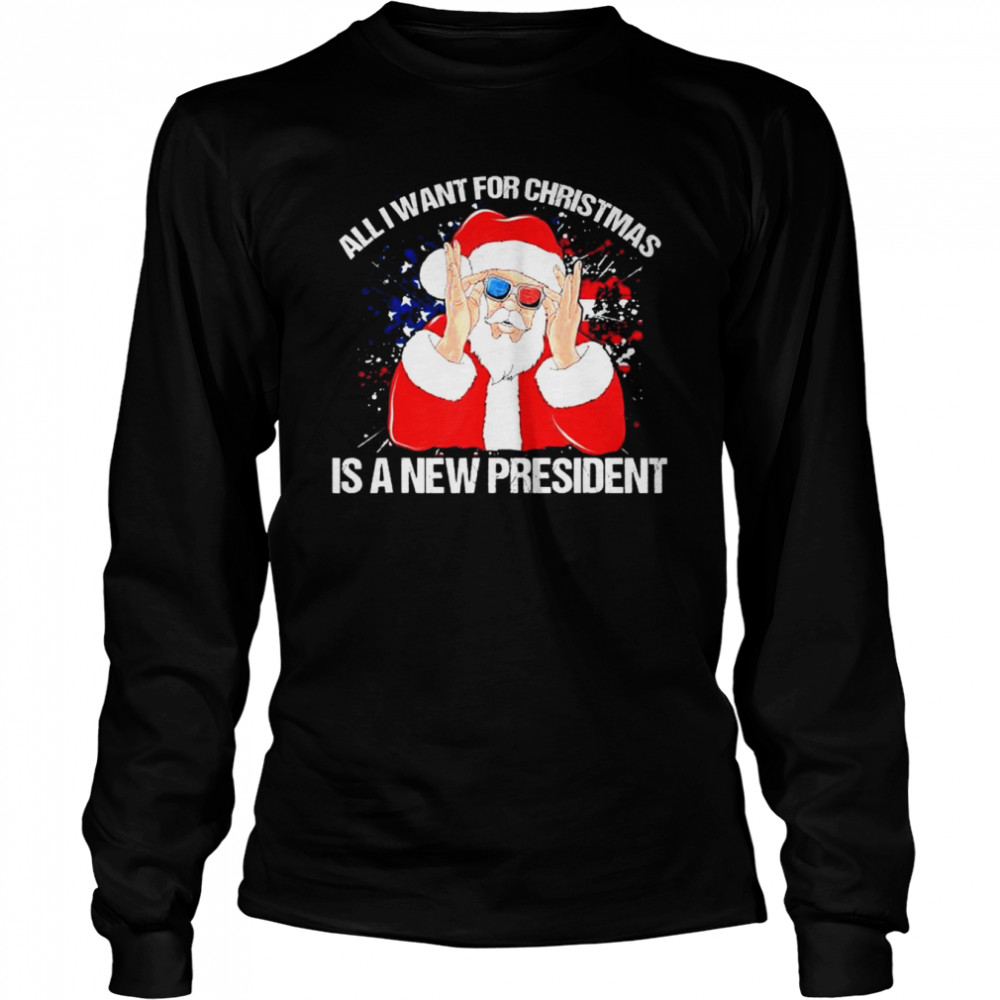 Santa Claus All I Want For Christmas Is A New President Xmas Shirt Santa Claus All I Want For Christmas Is A New President Xmas Shirt
