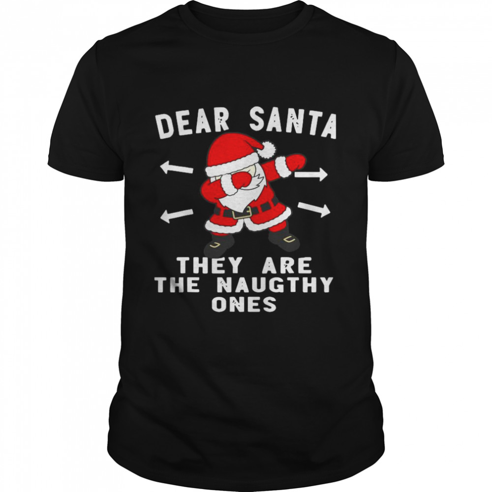 Santa Claus Dabbing Dear Santa They Are The Naughthy Ones Christmas shirt Santa Claus Dabbing Dear Santa They Are The Naughthy Ones Christmas shirt