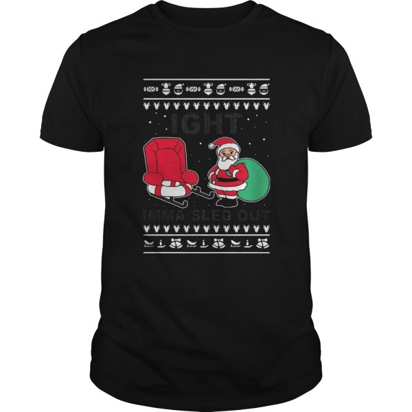 Santa Claus Ight Imma Sled Out Christmas shirt