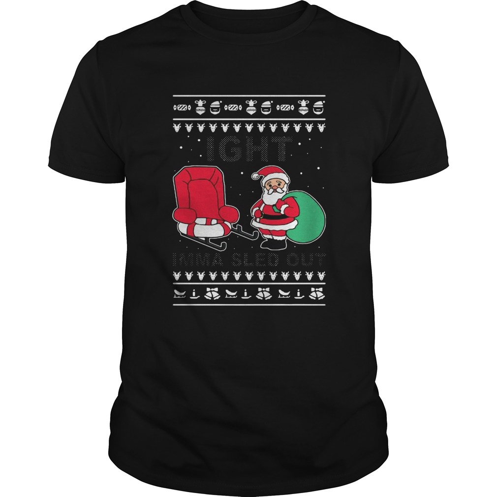 Santa Claus Ight Imma Sled Out Christmas shirt Santa Claus Ight Imma Sled Out Christmas shirt