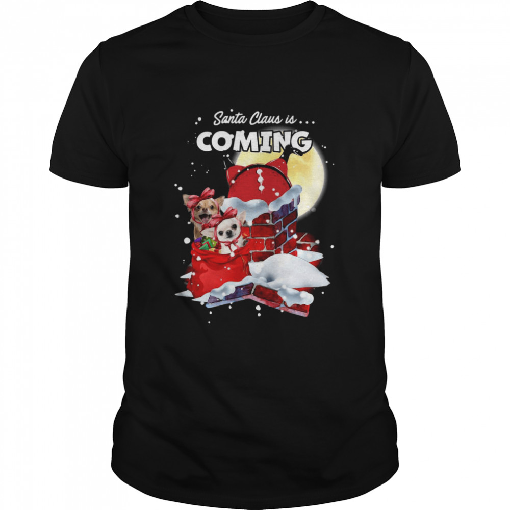 Santa Claus Is Coming Chihuahua Christmas shirt Santa Claus Is Coming Chihuahua Christmas shirt