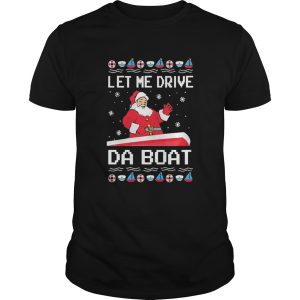 Santa Claus Let Me Drive Da Boat Christmas shirt