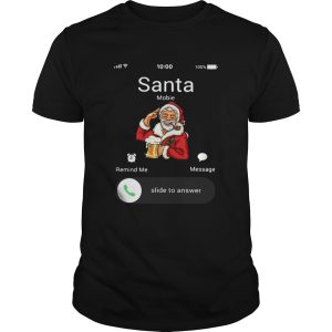 Santa Claus Mobile Remind Me Message Slide To Answer Christmas shirt