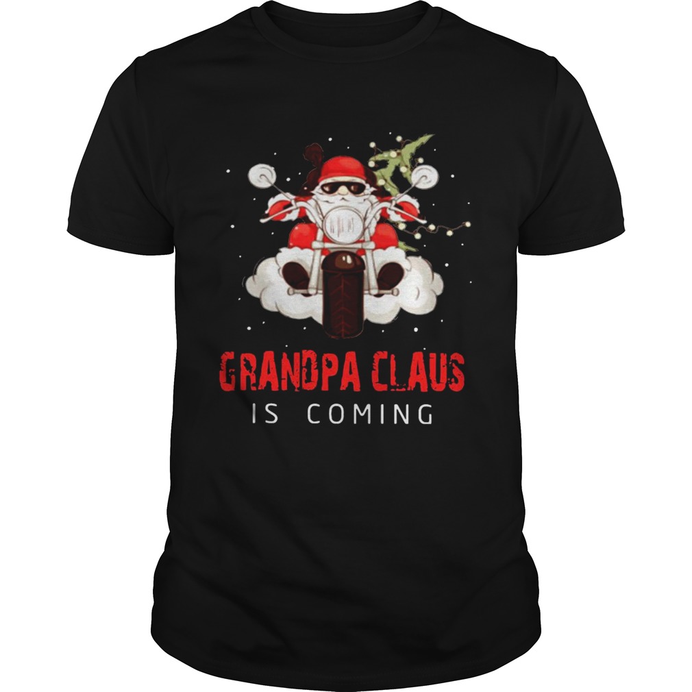 Santa Claus Riding Motorcycle Grandpa Claus Is Coming Christmas shirt Santa Claus Riding Motorcycle Grandpa Claus Is Coming Christmas shirt