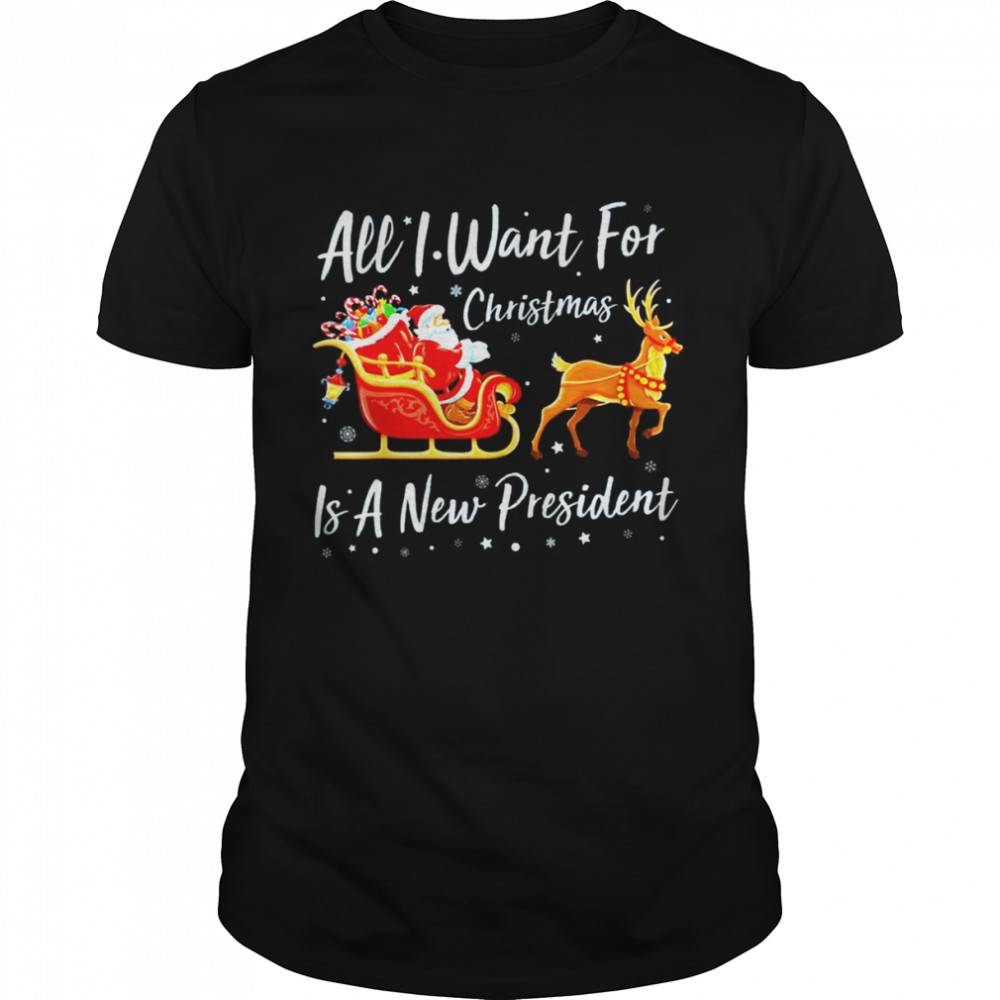 Santa Claus Riding Reindeer All I Want For Christmas Is A New President Christmas shirt Santa Claus Riding Reindeer All I Want For Christmas Is A New President Christmas shirt