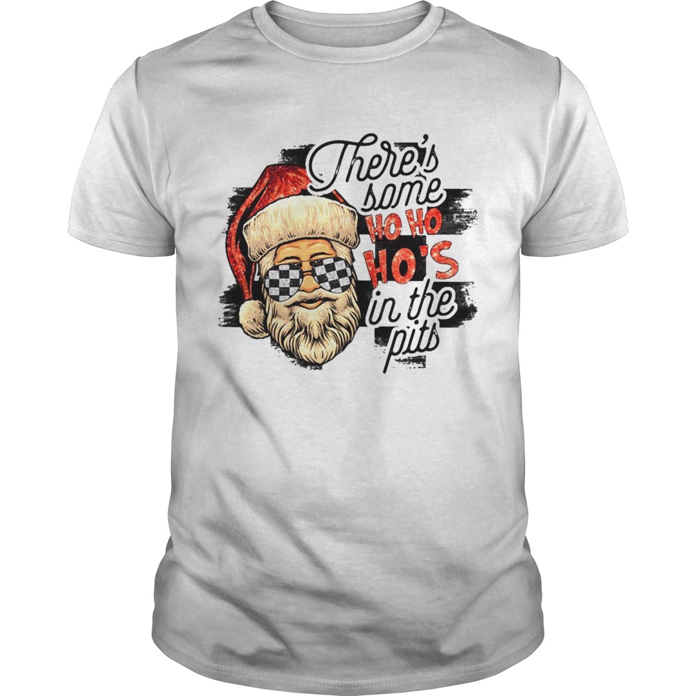 Santa Claus Theres Some Ho Ho Hos In The Pits shirt Santa Claus Theres Some Ho Ho Hos In The Pits shirt