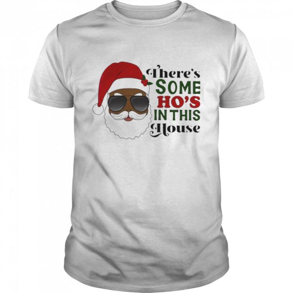 Santa Claus Theres Some Ho In This House shirt