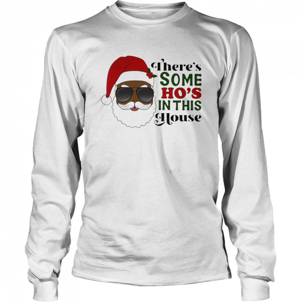 Santa Claus Theres Some Ho In This House shirt Santa Claus Theres Some Ho In This House shirt