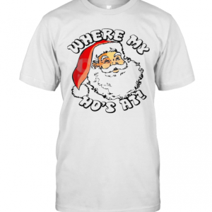 Santa Claus Where My Hos At Christmas T-Shirt