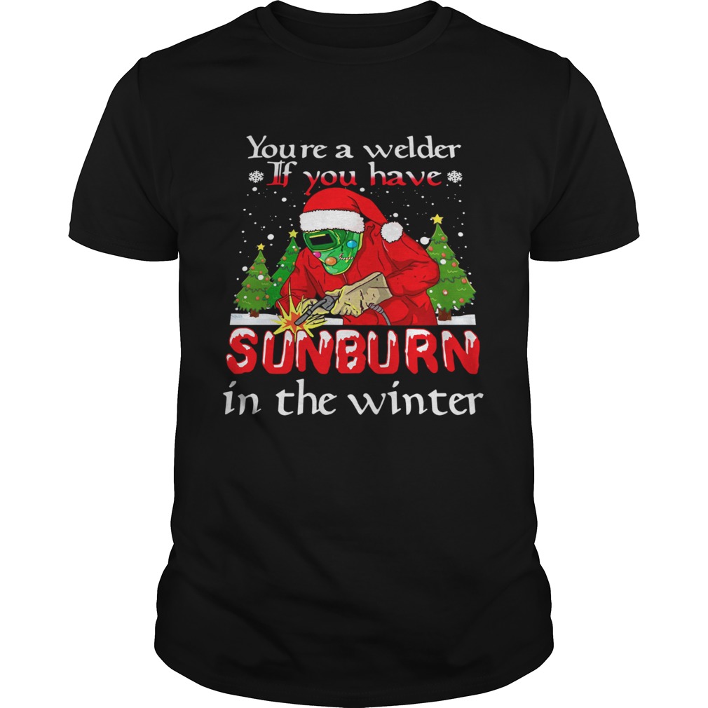 Santa Claus Youre A Welder If You Have Sunburn In The Winter Christmas shirt Santa Claus Youre A Welder If You Have Sunburn In The Winter Christmas shirt