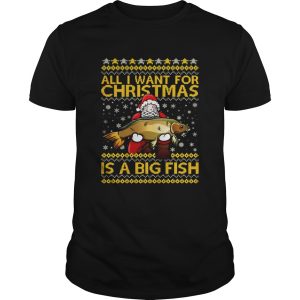 Santa Claus all I want for Christmas is a big fish shirt