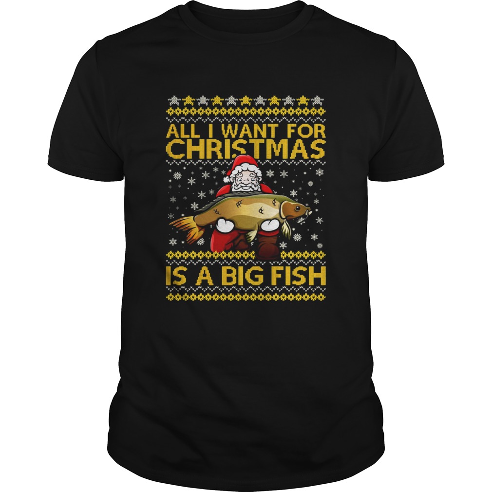 Santa Claus all I want for Christmas is a big fish shirt Santa Claus all I want for Christmas is a big fish shirt