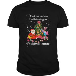 Santa Claus and Flamingo Dont Bother Me Im Listening To Christmas Music shirt