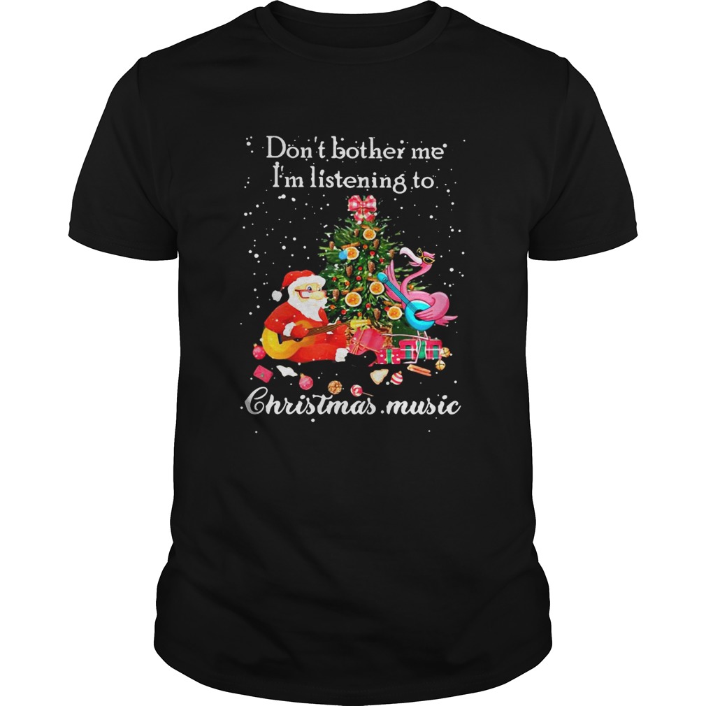 Santa Claus and Flamingo Dont Bother Me Im Listening To Christmas Music shirt Santa Claus and Flamingo Dont Bother Me Im Listening To Christmas Music shirt