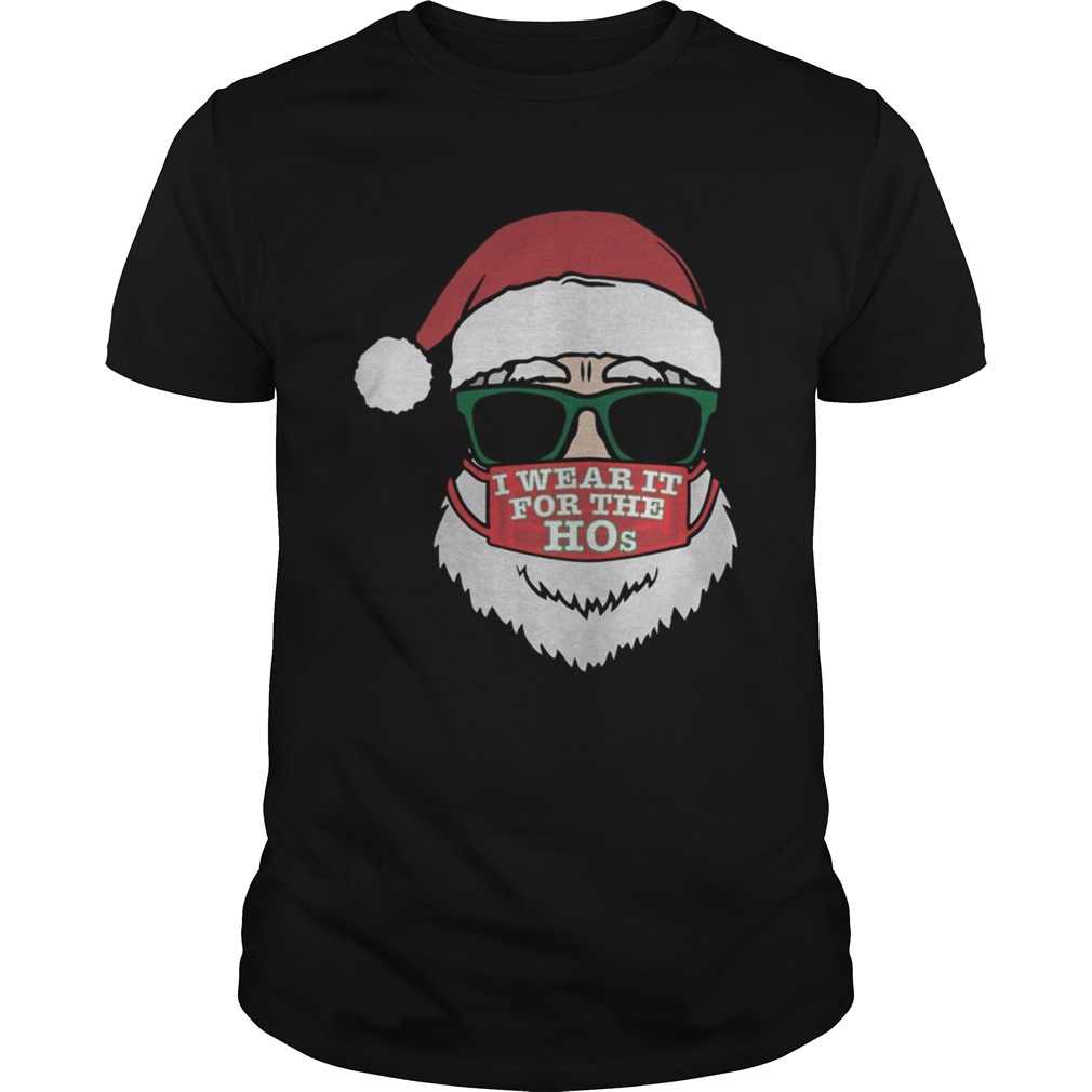 Santa Clause Christmas Ho Mask I Wear It For The Hos Merry Xmas shirt Santa Clause Christmas Ho Mask I Wear It For The Hos Merry Xmas shirt