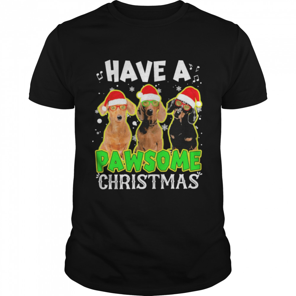 Santa Dachshunds Have A Pawsome Christmas Shirt Santa Dachshunds Have A Pawsome Christmas Shirt