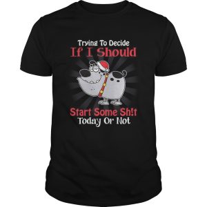 Santa Dog Trying To Decide If I Should Start Some Shit Today Or Not shirt