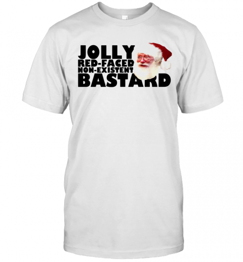 Santa Jolly Red Faced Non Existent Bastard T-Shirt Santa Jolly Red Faced Non Existent Bastard T-Shirt