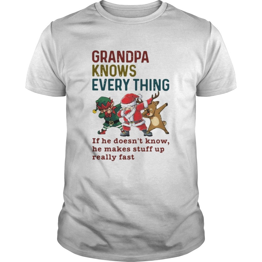 Santa Reindeer Dabbing Grandpa Knows Everything If He Doesnt Know He Makes Stuff Up Really Fast Chrismas Shirt Santa Reindeer Dabbing Grandpa Knows Everything If He Doesnt Know He Makes Stuff Up Really Fast Chrismas Shirt