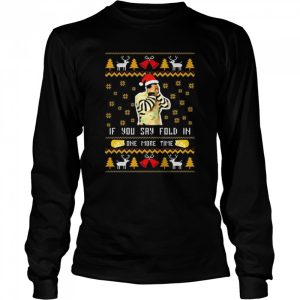 Santa Schitt's Creek If You say fold in one more time Ugly Christmas shirt 3
