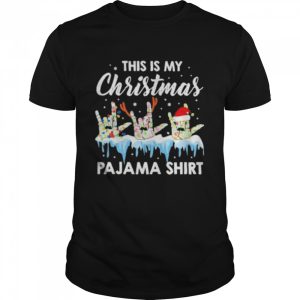 Santa Sign Language this is christmas Pajama Christmas shirt