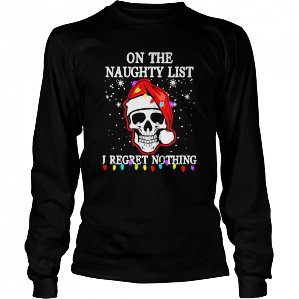 Santa Skull Light on the naughty list I regret nothing Christmas shirt Santa Skull Light on the naughty list I regret nothing Christmas shirt