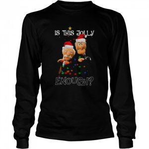 Santa Statler and Waldorf Is this jolly enough Christmas shirt 3