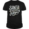 Santa Why You Be Judgin Light shirt