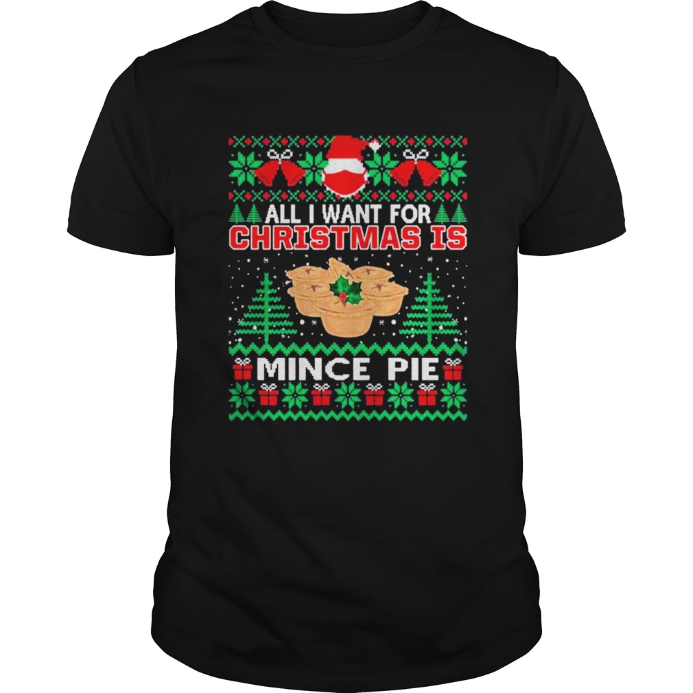 Santa face mask All I Want For Christmas Is Mince Pie Ugly shirt Santa face mask All I Want For Christmas Is Mince Pie Ugly shirt