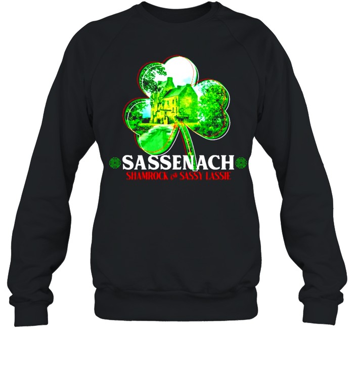 Sassenach shamrock and sassy lassie St.Patricks day shirt Sassenach shamrock and sassy lassie St.Patricks day shirt