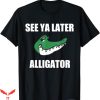 See Ya Later Nyt T-Shirt Alligator Funny Sayings Tee Shirt