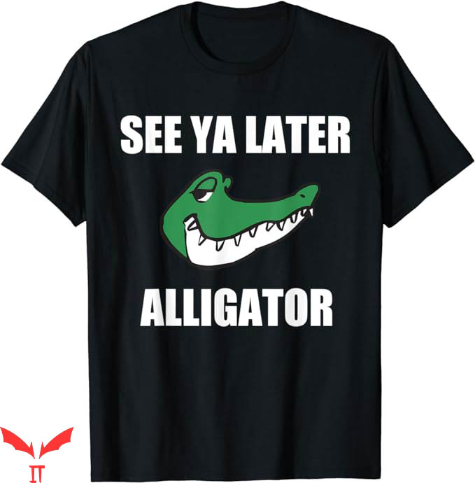See Ya Later Nyt T-Shirt Alligator Funny Sayings Tee Shirt See Ya Later Nyt T-Shirt Alligator Funny Sayings Tee Shirt