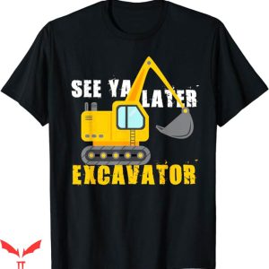 See Ya Later Nyt T-Shirt Cool Construction Vehicle T-Shirt