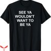 See Ya Later Nyt T-Shirt Funny Sarcastic Joke Shirt Trending