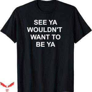 See Ya Later Nyt T-Shirt Funny Sarcastic Joke Shirt Trending