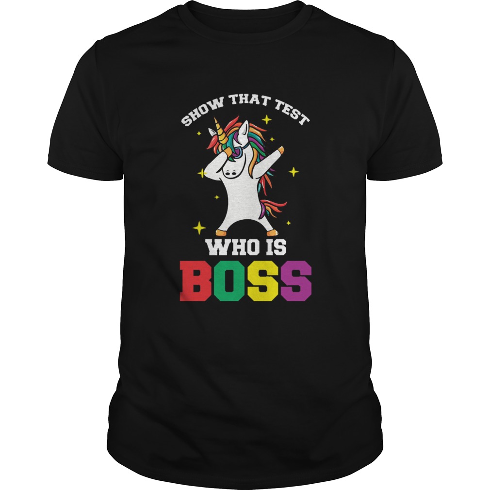 Show That Test Who Is Boss Teacher shirt Show That Test Who Is Boss Teacher shirt