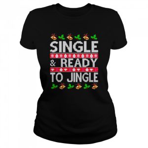 Single And Ready To Jingle Ugly Christmas Shirt