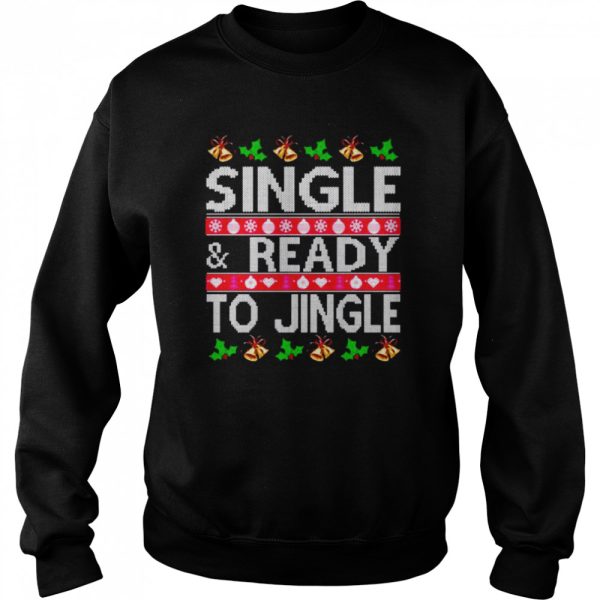 Single And Ready To Jingle Ugly Christmas Shirt