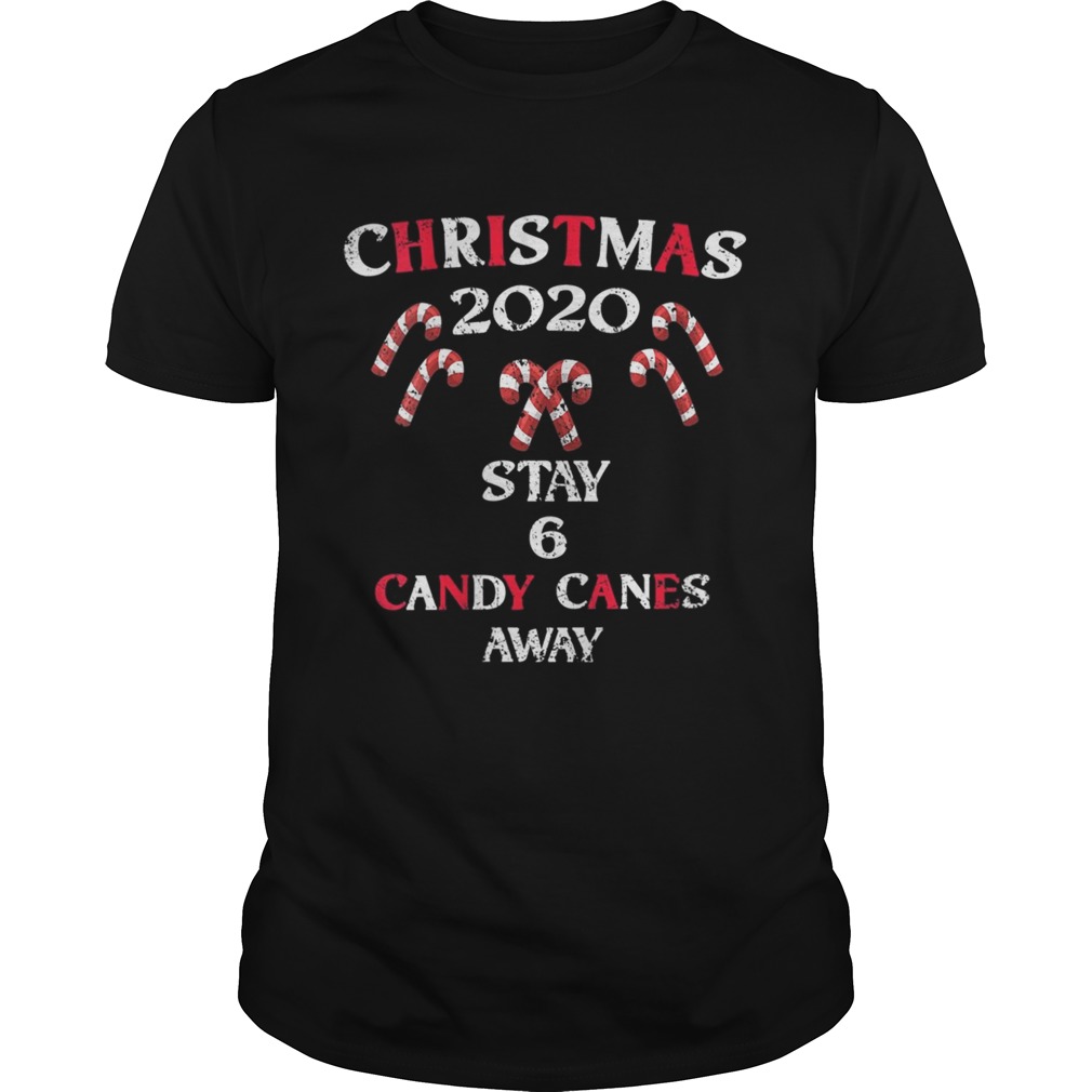 Six Candy Canes Away Quarantine Xmas Christmas 2020 shirt Six Candy Canes Away Quarantine Xmas Christmas 2020 shirt