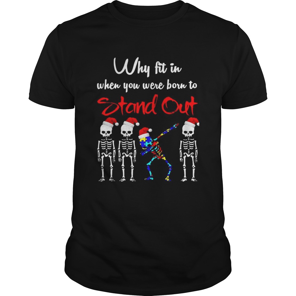 Skeleton Autism Christmas Why fit in when you were born to stand out shirt Skeleton Autism Christmas Why fit in when you were born to stand out shirt