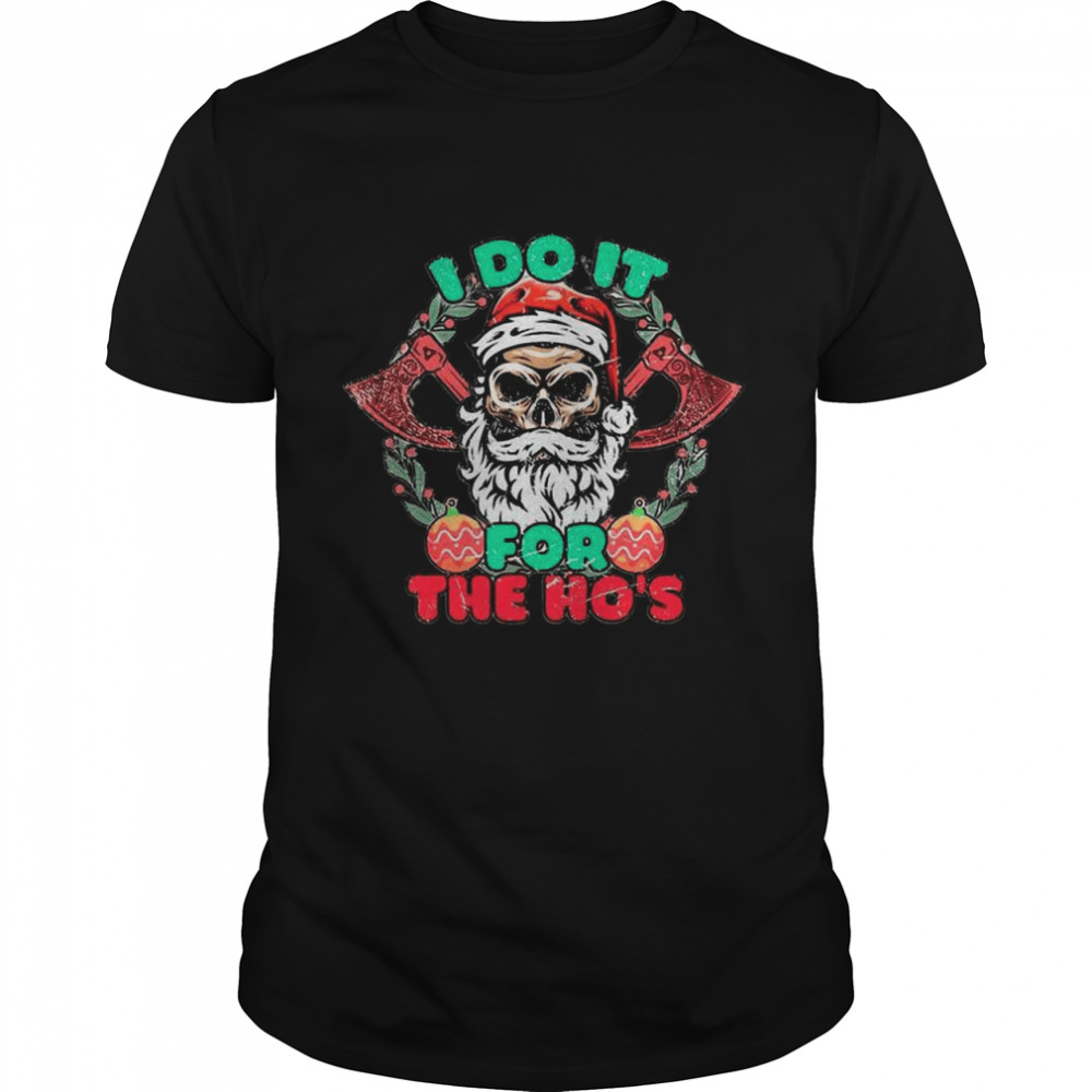 Skull Santa Claus I Do It For The Hos Merry Christmas shirt Skull Santa Claus I Do It For The Hos Merry Christmas shirt