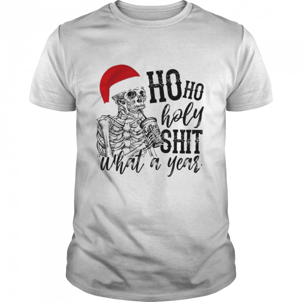 Skull Santa Ho ho holy shit what a year shirt Skull Santa Ho ho holy shit what a year shirt