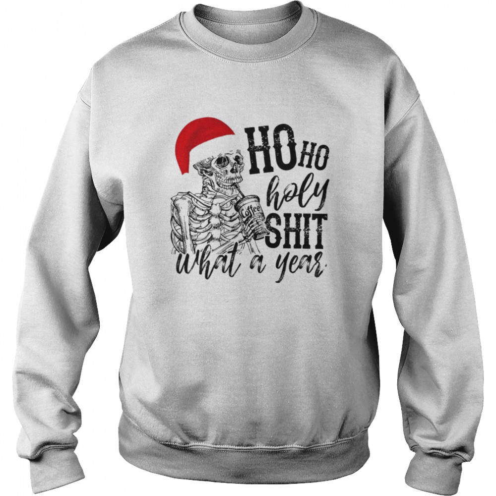 Skull Santa Ho ho holy shit what a year shirt Skull Santa Ho ho holy shit what a year shirt