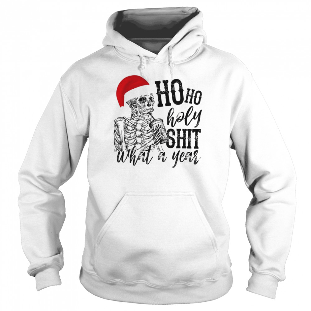 Skull Santa Ho ho holy shit what a year shirt Skull Santa Ho ho holy shit what a year shirt